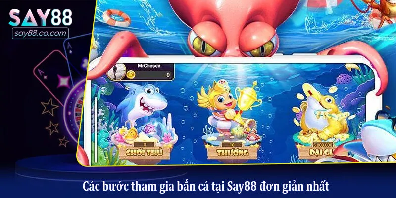 Các bước tham gia bắn cá tại Say88 đơn giản nhất